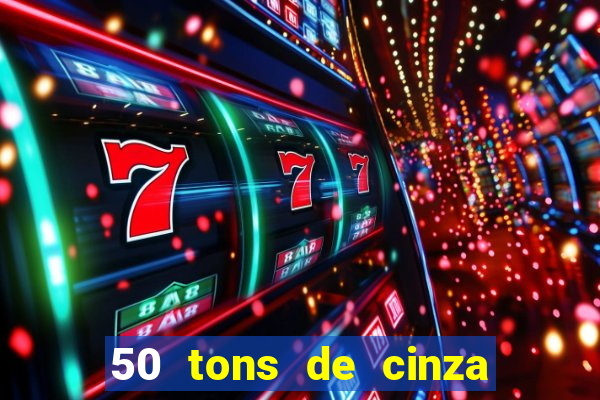 50 tons de cinza completo dublado